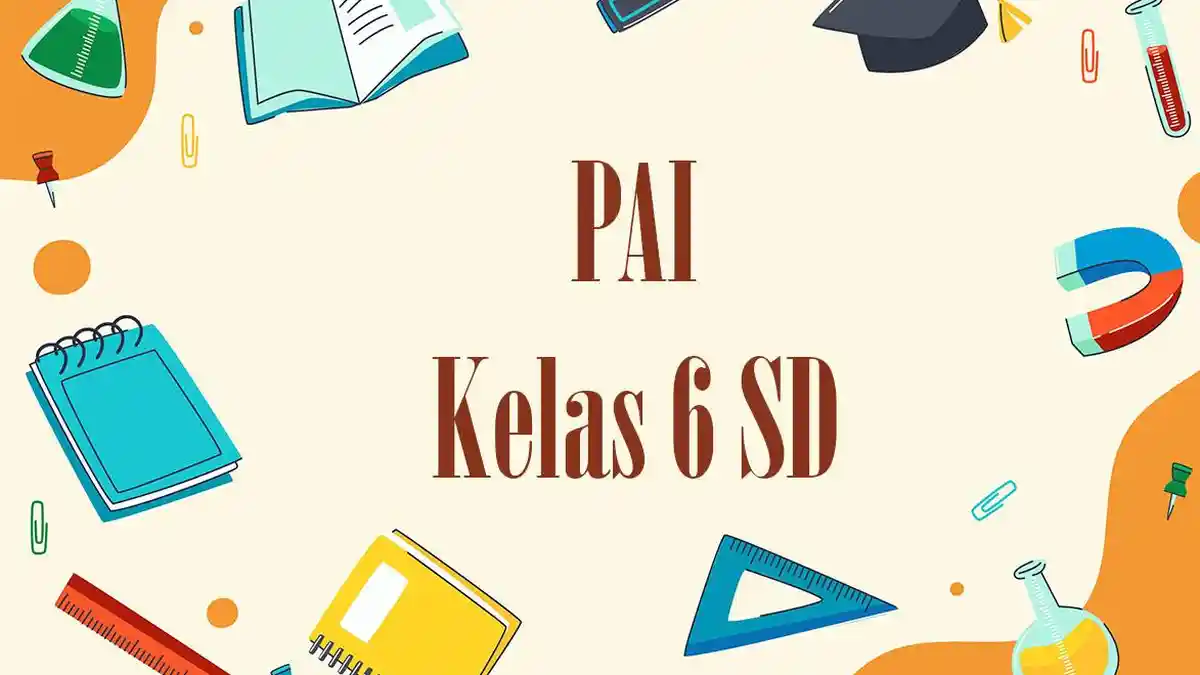 Kumpulan Soal PAI Kelas 6 SD untuk TKA 2026 Dilengkapi Kunci Jawaban